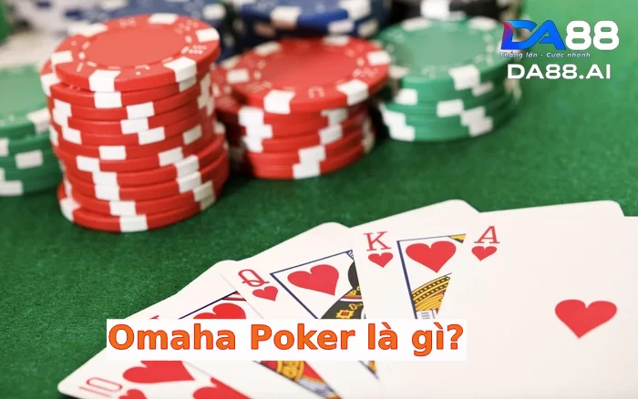 Chơi bài Poker Omaha là gì?