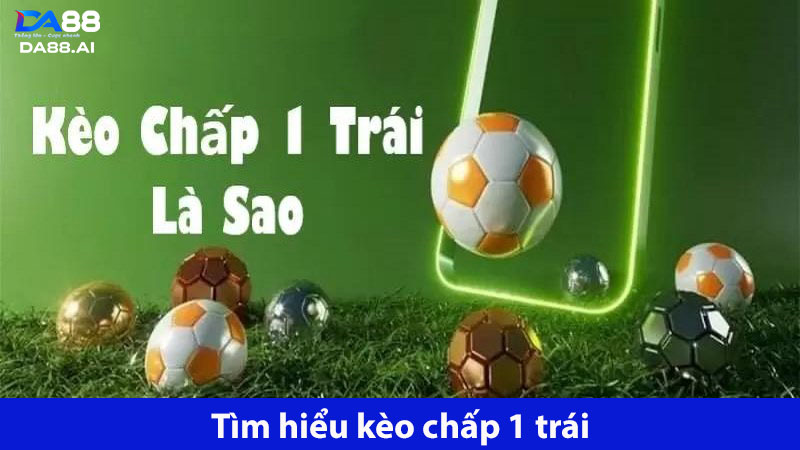 Kèo chấp 1 trái có độ thách thức cao