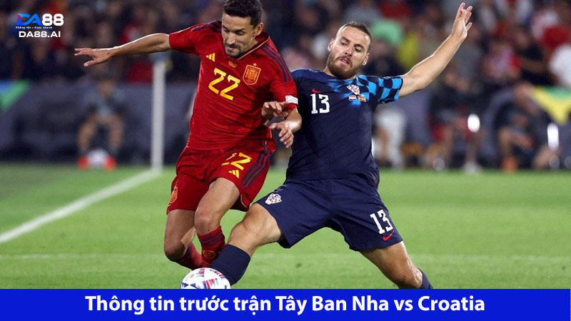 Tây Ban Nha và Croatia không có nhiều chênh lệch